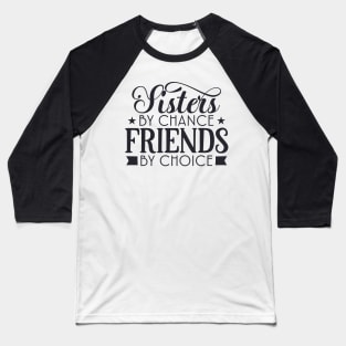 Sisters by chance friends by choice Baseball T-Shirt